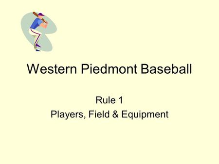 Western Piedmont Baseball Rule 1 Players, Field & Equipment.