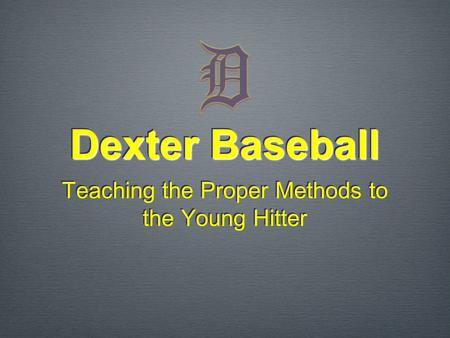Dexter Baseball Teaching the Proper Methods to the Young Hitter.