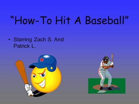 “How-To Hit A Baseball” Starring Zach S. And Patrick L.