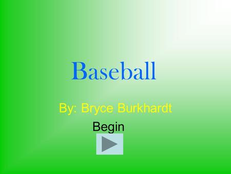 Baseball By: Bryce Burkhardt Begin. How many people on the field? 910 78.