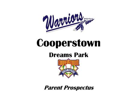 Cooperstown Dreams Park 2010 Parent Prospectus. Cooperstown: The Beauty Located in the legendary home of baseball, Cooperstown Dreams Park (CDP) is a.