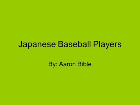 Japanese Baseball Players By: Aaron Bible. History of Japanese Baseball Baseball is one of the most popular sports in Japan. It was introduced to Japan.