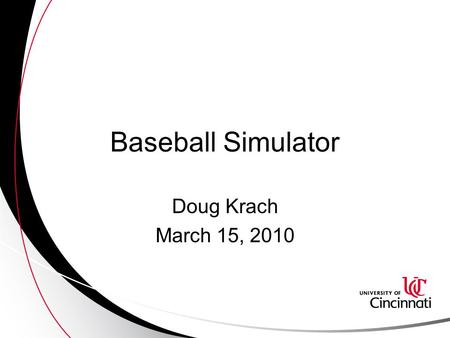 Baseball Simulator Doug Krach March 15, 2010. Contents Project Description User Profiles Design Profiles Risk Analysis Testing Plan Demonstration Deliverables.