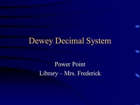 Dewey Decimal System Power Point Library – Mrs. Frederick.