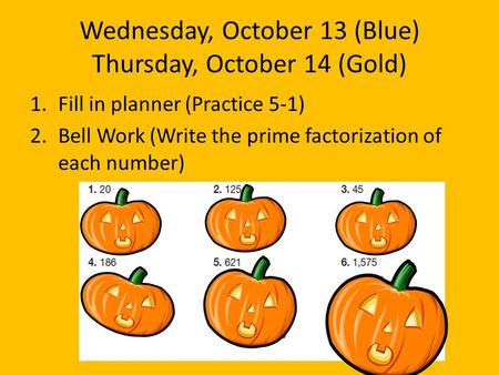 Wednesday, October 13 (Blue) Thursday, October 14 (Gold)