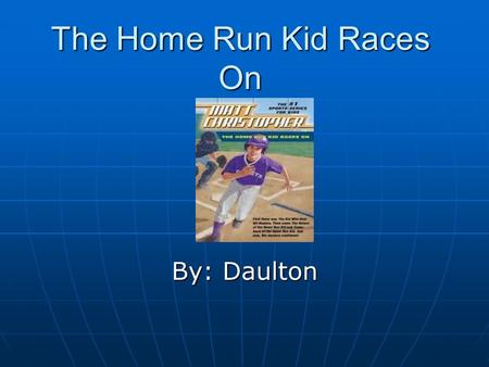 The Home Run Kid Races On By: Daulton. Main Character Sylvester Coddmyer lll is a shy and kind boy who loves to play baseball. Especially with his best.