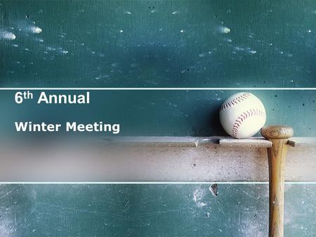 6 th Annual Winter Meeting. 3 2 1 Introductions 2010.............The Year in Review 2011…………The Season Ahead.