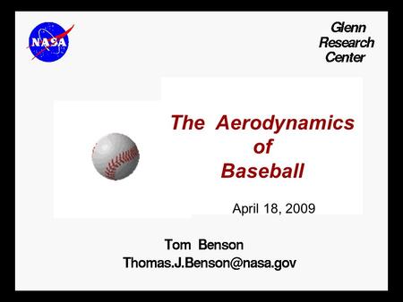 The Aerodynamics of Baseball April 18, 2009. Outline Background Basic Physics of Flight Fly Ball Pitched Ball Questions.