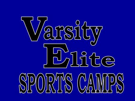 MISSION STATEMENT Varsity Elite Sports Camps, LLC strives to provide the best youth sports camps possible, by qualified instructors at a very affordable.