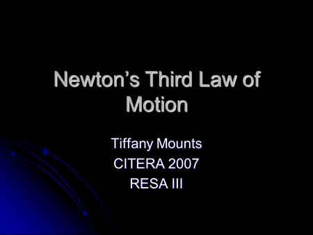 Newton’s Third Law of Motion Tiffany Mounts CITERA 2007 RESA III.