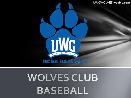 UWGWOLVES.weebly.com. Saturday and Sunday nights, Intramural Fields Games, practices, or other team events Other team’s fields Plan on traveling three.