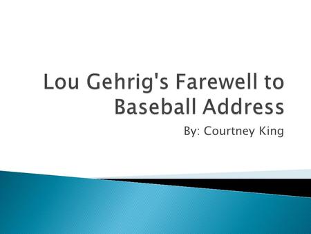 By: Courtney King.  Lou Gehrig  Yankee baseball player for 17 seasons  Acquired Amyotrophic lateral sclerosis (ALS) which effects the nerve cells.