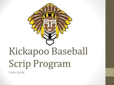 Kickapoo Baseball Scrip Program Users Guide. What is Scrip? From the shopwithscrip.com website: “Scrip is Fundraising While You Shop®. This amazingly.