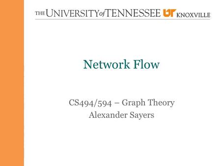 Network Flow CS494/594 – Graph Theory Alexander Sayers.