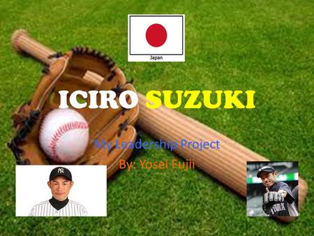 ICIRO SUZUKI My Leadership Project By: Yosei Fujii 1.
