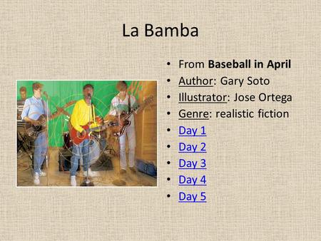 La Bamba From Baseball in April Author: Gary Soto