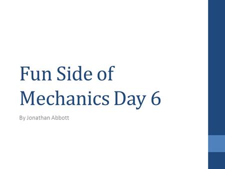 Fun Side of Mechanics Day 6 By Jonathan Abbott. Review Moment of Inertia I = Σm i r i 2 : more mass spread out = higher moment of inertia Higher moment.