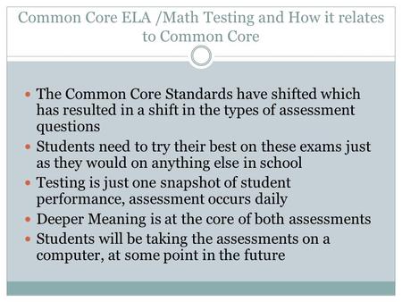 Common Core ELA /Math Testing and How it relates to Common Core The Common Core Standards have shifted which has resulted in a shift in the types of assessment.