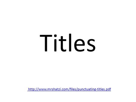 Titles http://www.mrshatzi.com/files/punctuating-titles.pdf.