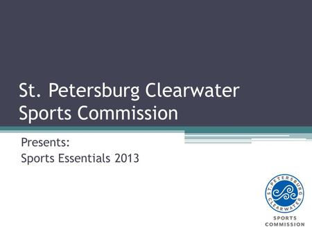 St. Petersburg Clearwater Sports Commission Presents: Sports Essentials 2013.