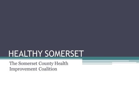 HEALTHY SOMERSET The Somerset County Health Improvement Coalition.