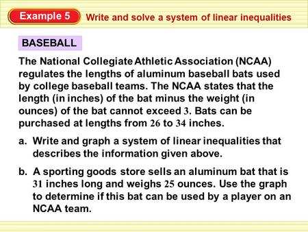 B. A sporting goods store sells an aluminum bat that is 31 inches long and weighs 25 ounces. Use the graph to determine if this bat can be used by a player.
