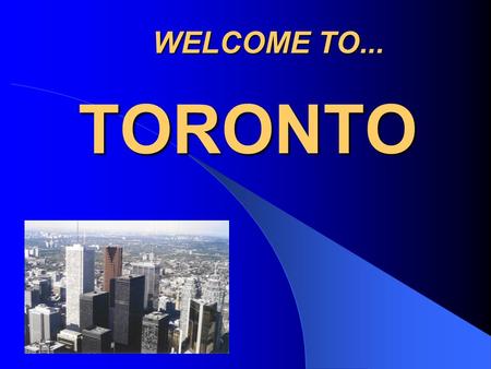 WELCOME TO... TORONTO. TORONTO, ON LAKE ONTARIO, IS ONE OF THE MAIN CITIES IN CANADA. THE CANADIAN FLAG HAS THREE VERTICAL PANELS,RED,WHITE,RED AND A.