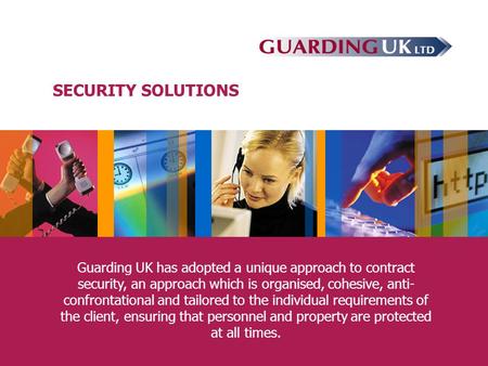 Guarding UK has adopted a unique approach to contract security, an approach which is organised, cohesive, anti- confrontational and tailored to the individual.