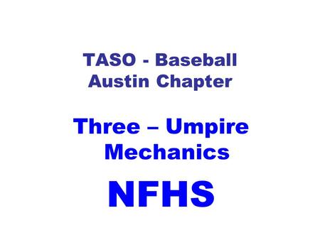 TASO - Baseball Austin Chapter Three – Umpire Mechanics NFHS.