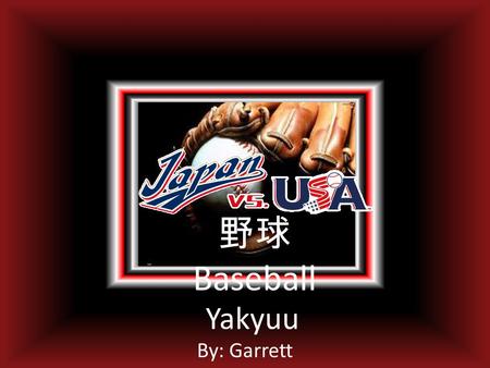 By: Garrett 野球 Baseball Yakyuu. Baseball in Japan Japan loves baseball. Nippon Professional Baseball – They have quite a few team there that can be considered.