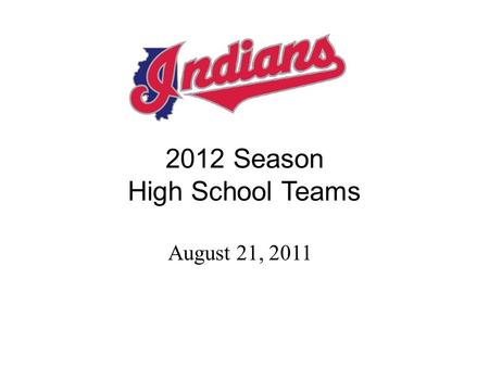 2012 Season High School Teams August 21, 2011. Program Management Nelson Gord Owner of PlayBall USA Founder of the Illinois Indians Varsity Baseball Coach.