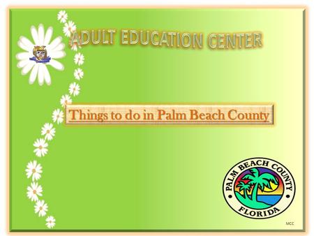 Things to do in Palm Beach County MCC. John Prince Park Juno Beach Flagler Dr. Walkway Palm Beach County Beach West Palm Beach Okeeheelee Park.