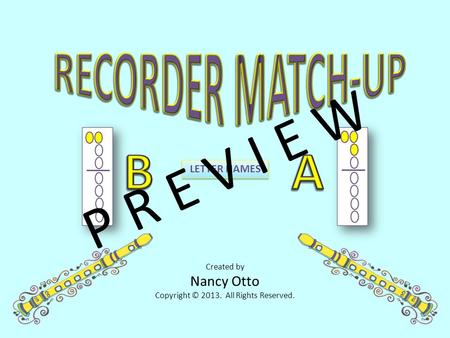 Created by Nancy Otto Copyright © 2013. All Rights Reserved. LETTER NAMES P R E V I E W.