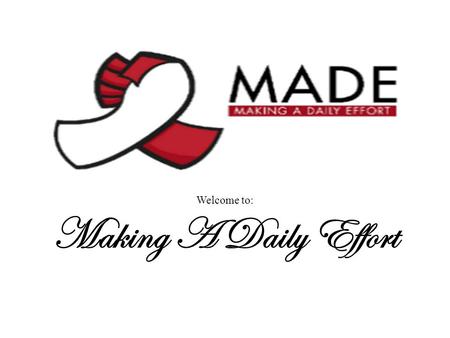 Welcome to: Making A Daily Effort My Name is : Eddie Eagle Executive Director of M.A.D.E. Prevention Services.
