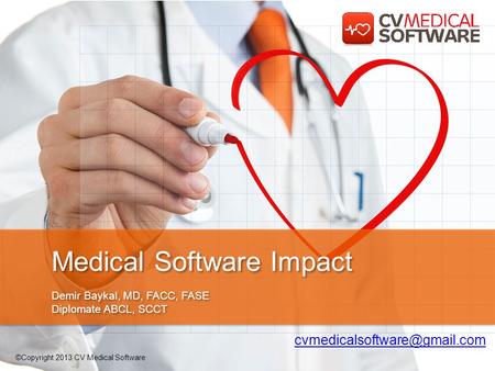 Medical Software Impact Demir Baykal, MD, FACC, FASE Diplomate ABCL, SCCT Medical Software Impact Demir Baykal, MD, FACC, FASE Diplomate ABCL, SCCT