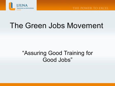 The Green Jobs Movement “Assuring Good Training for Good Jobs”