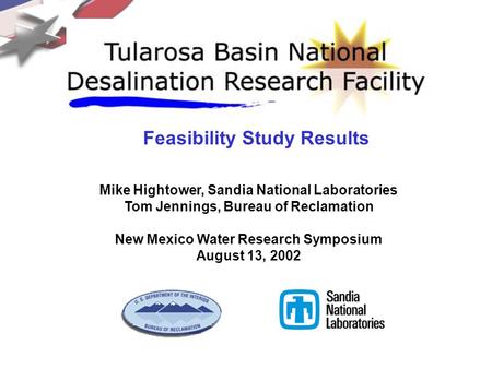Mike Hightower, Sandia National Laboratories Tom Jennings, Bureau of Reclamation New Mexico Water Research Symposium August 13, 2002 Feasibility Study.