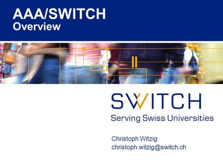 AAA/SWITCH Overview Christoph Witzig