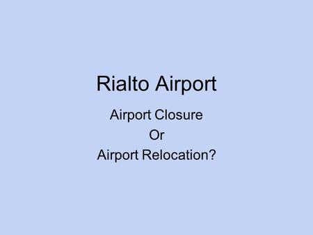 Rialto Airport Airport Closure Or Airport Relocation?