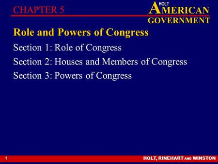 HOLT, RINEHART AND WINSTON A MERICAN GOVERNMENT HOLT 1 Role and Powers of Congress Section 1: Role of Congress Section 2: Houses and Members of Congress.
