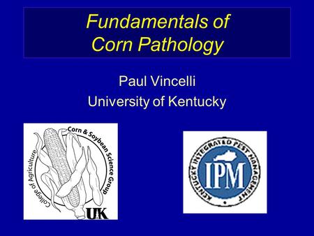 Fundamentals of Corn Pathology Paul Vincelli University of Kentucky.