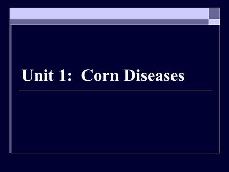 Unit 1: Corn Diseases.