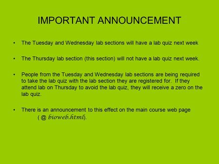 IMPORTANT ANNOUNCEMENT The Tuesday and Wednesday lab sections will have a lab quiz next week The Thursday lab section (this section) will not have a lab.