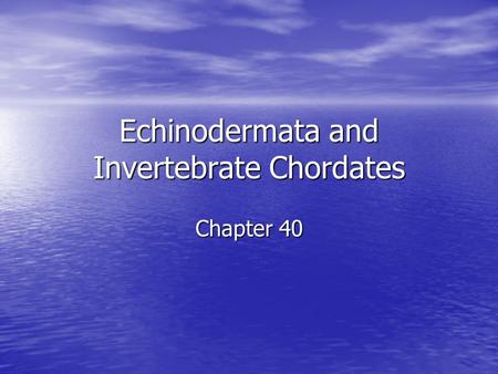 Echinodermata and Invertebrate Chordates
