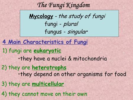 The Fungi Kingdom Mycology - the study of fungi fungi - plural