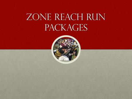 Zone Reach Run Packages. Jet Package Hand off must be at full speed.Hand off must be at full speed. Ball snapped when motion is at tackles outside leg.Ball.