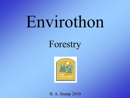 Forestry Envirothon B. A. Stump 2010. Leaf Shapes.