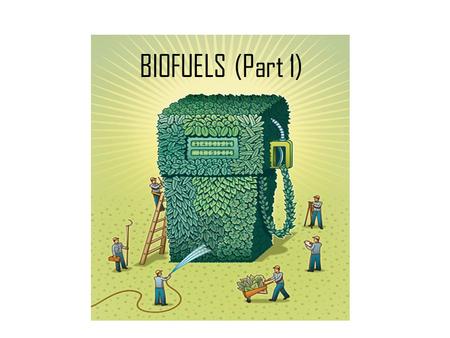 BIOFUELS (Part 1). Restating the Issue At Hand The world is facing a serious energy crisis Fossil fuels like oil and coal produce 80% of the energy consumed.