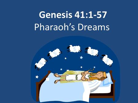 Genesis 41:1-57 Pharaoh’s Dreams. When 2 full years had passed, Pharaoh had a dream: He was standing by the Nile,