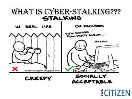 What Is Cyber-Stalking???. E-Interaction Exchange and sharing of information using digital systems and the importance of having humility,loyalty and respect.